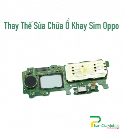 Thay Thế Sửa Ổ Khay Sim Oppo F1S A59 Không Nhận Sim Lấy Liền